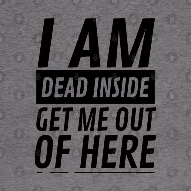 I am Dead Inside Get Me Out Of Here by CF.LAB.DESIGN